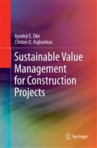 Clinton O Aigbavboa, Clinton O. Aigbavboa, Ayodeji Oke, Ayodeji E Oke, Ayodeji E. Oke - Sustainable Value Management for Construction Projects