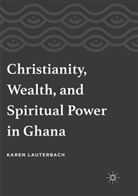 Karen Lauterbach - Christianity, Wealth, and Spiritual Power in Ghana