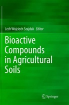Lech Wojciech Szajdak, Lec Wojciech Szajdak, Lech Wojciech Szajdak - Bioactive Compounds in Agricultural Soils