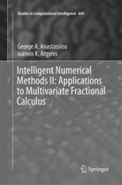 George Anastassiou, George A Anastassiou, George A. Anastassiou, Ioannis K Argyros, Ioannis K. Argyros - Intelligent Numerical Methods II: Applications to Multivariate Fractional Calculus