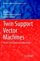 Suresh Chandra, Jayadev, Jayadeva, Jayadeva, Reshm Khemchandani, Reshma Khemchandani - Twin Support Vector Machines