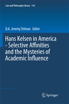 A Jeremy Telman, D A Jeremy Telman, D. A. Jeremy Telman, D.A. Jeremy Telman - Hans Kelsen in America - Selective Affinities and the Mysteries of Academic Influence
