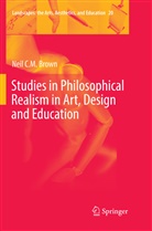 Neil C M Brown, Neil C. M. Brown - Studies in Philosophical Realism in Art, Design and Education