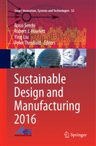 Robert J. Howlett, Rober J Howlett, Robert J Howlett, Ying Liu, Ying Liu et al, Rossi Setchi... - Sustainable Design and Manufacturing 2016