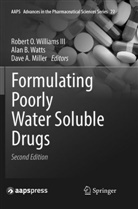 Dave A Miller, Ala B Watts, Alan B Watts, Dave A. Miller, Alan B. Watts, Robert O. Williams... - Formulating Poorly Water Soluble Drugs
