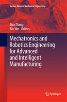 Wei, Wei, Bin Wei, Da Zhang, Dan Zhang - Mechatronics and Robotics Engineering for Advanced and Intelligent Manufacturing