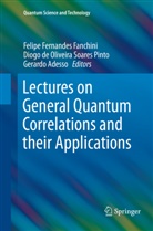 Gerardo Adesso, Diog de Oliveira Soares Pinto, Diogo de Oliveira Soares Pinto, Felipe Fernandes Fanchini, Diogo De Oliveira Soares Pinto - Lectures on General Quantum Correlations and their Applications