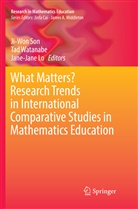 Jane-Jane Lo, Ji-Won Son, Ta Watanabe, Tad Watanabe - What Matters? Research Trends in International Comparative Studies in Mathematics Education
