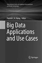 Patric C K Hung, Patrick C K Hung, Patrick C. K. Hung - Big Data Applications and Use Cases