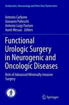 Antonio Carbone, Antonio Luigi Pastore et al, Aurel Messas, Giovann Palleschi, Giovanni Palleschi, Antonio Luigi Pastore - Functional Urologic Surgery in Neurogenic and Oncologic Diseases