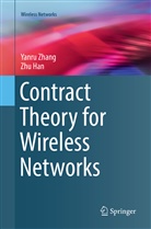 Zhu Han, Yanr Zhang, Yanru Zhang - Contract Theory for Wireless Networks