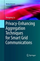 Rongxing Lu - Privacy-Enhancing Aggregation Techniques for Smart Grid Communications