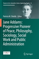 Patrici Shields, Patricia Shields - Jane Addams: Progressive Pioneer of Peace, Philosophy, Sociology, Social Work and Public Administration