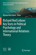 Richard Ned Lebow, Richar Ned Lebow, Richard Ned Lebow - Richard Ned Lebow: Key Texts in Political Psychology and International Relations Theory