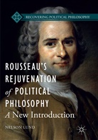 Nelson Lund - Rousseau's Rejuvenation of Political Philosophy