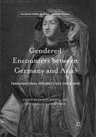 Joanne Miyang Cho, Douglas T. McGetchin, Joann Miyang Cho, Joanne Miyang Cho, T McGetchin, T McGetchin - Gendered Encounters between Germany and Asia