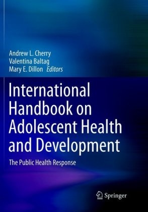 Valentin Baltag, Valentina Baltag, Andrew L. Cherry, Mary E. Dillon, Mary E Dillon - International Handbook on Adolescent Health and Development The Public Health Response
