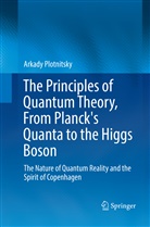 Arkady Plotnitsky - The Principles of Quantum Theory, From Planck's Quanta to the Higgs Boson