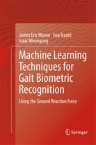 James Eri Mason, James Eric Mason, Iss Traoré, Issa Traoré, Isaac Woungang - Machine Learning Techniques for Gait Biometric Recognition