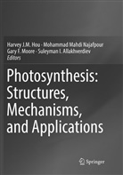 Suleyman I. Allakhverdiev, Gary F Moore et al, Harvey J. M. Hou, Harvey J.M. Hou, Mohamma Mahdi Najafpour, Mohammad Mahdi Najafpour... - Photosynthesis: Structures, Mechanisms, and Applications