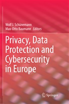 Baumann, Baumann, Max-Otto Baumann, Wol J Schünemann, Wolf J Schünemann, Wolf J. Schünemann - Privacy, Data Protection and Cybersecurity in Europe