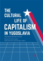 Dijana Jela¿a, Dijana Jelaca, Dijana Jelača, Ma¿a Kolanovi¿, Mas Kolanovic, Masa Kolanovic... - The Cultural Life of Capitalism in Yugoslavia