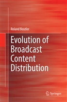 Roland Beutler - Evolution of Broadcast Content Distribution