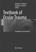 Stephe C Kaufman, Stephen C Kaufman, Stephen C. Kaufman, Douglas R. Lazzaro, R Lazzaro, R Lazzaro - Textbook of Ocular Trauma