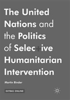 Martin Binder - The United Nations and the Politics of Selective Humanitarian Intervention