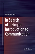 Nimrod Bar-Am - In Search of a Simple Introduction to Communication