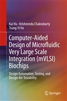 Krishnend Chakrabarty, Krishnendu Chakrabarty, Tsung-Yi Ho, Ka Hu, Kai Hu - Computer-Aided Design of Microfluidic Very Large Scale Integration (mVLSI) Biochips
