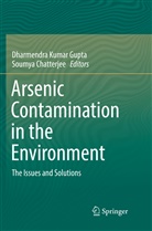 Chatterjee, Chatterjee, Soumya Chatterjee, Dharmendra Kumar Gupta, Dharmendr Kumar Gupta, Dharmendra Kumar Gupta - Arsenic Contamination in the Environment