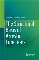 Vsevolod V. Gurevich, Vsevolo V Gurevich, Vsevolod V Gurevich - The Structural Basis of Arrestin Functions