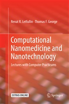 Thomas F George, Thomas F. George, Renat Letfullin, Renat R Letfullin, Renat R. Letfullin - Computational Nanomedicine and Nanotechnology