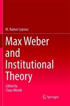 M Rainer Lepsius, M. Rainer Lepsius, Clau Wendt, Claus Wendt - Max Weber and Institutional Theory