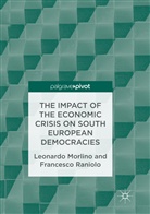 Leonard Morlino, Leonardo Morlino, Francesco Raniolo - The Impact of the Economic Crisis on South European Democracies