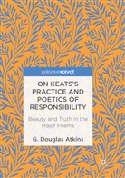 G Douglas Atkins, G. Douglas Atkins - On Keats's Practice and Poetics of Responsibility