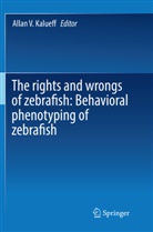 Allan V. Kalueff, Alla V Kalueff, Allan V Kalueff - The rights and wrongs of zebrafish: Behavioral phenotyping of zebrafish