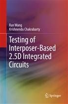 Krishnendu Chakrabarty, Ra Wang, Ran Wang - Testing of Interposer-Based 2.5D Integrated Circuits