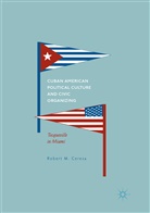 Robert M Ceresa, Robert M. Ceresa - Cuban American Political Culture and Civic Organizing