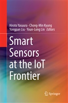 Chong-Mi Kyung, Chong-Min Kyung, Youn-Long Lin, Yongpan Liu, Yongpan Liu et al, Hiroto Yasuura - Smart Sensors at the IoT Frontier