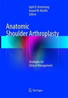 April D. Armstrong, Apri D Armstrong, April D Armstrong, M Murthi, M Murthi, Anand M. Murthi - Anatomic Shoulder Arthroplasty