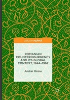 Andrei Miroiu - Romanian Counterinsurgency and its Global Context, 1944-1962