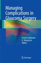 Franci Carbonaro, Francis Carbonaro, K. Sheng Lim, Sheng Lim, Sheng Lim - Managing Complications in Glaucoma Surgery
