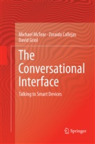 Zoraid Callejas, Zoraida Callejas, David Griol, Michae McTear, Michael McTear - The Conversational Interface