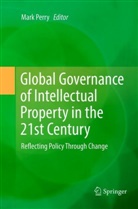 Mar Perry, Mark Perry - Global Governance of Intellectual Property in the 21st Century