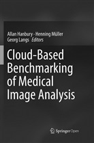 Allan Hanbury, Georg Langs, Hennin Müller, Henning Müller - Cloud-Based Benchmarking of Medical Image Analysis