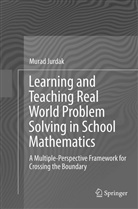 Murad Jurdak - Learning and Teaching Real World Problem Solving in School Mathematics