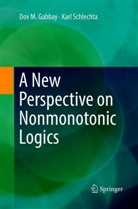 Dov Gabbay, Dov M Gabbay, Dov M. Gabbay, Karl Schlechta - A New Perspective on Nonmonotonic Logics