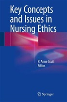 Anne Scott, P Anne Scott, P. Anne Scott - Key Concepts and Issues in Nursing Ethics